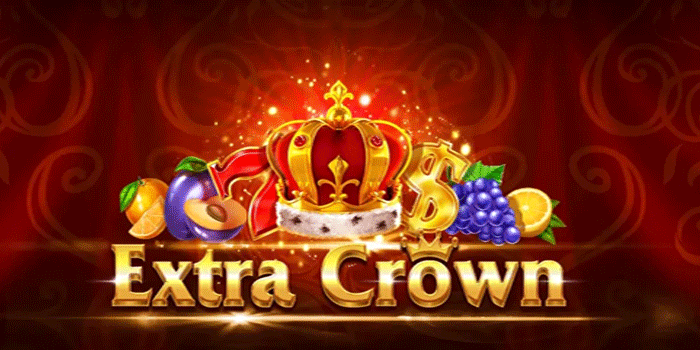 Cara Menang Konsisten di Slot Extra Crown Tanpa Stress